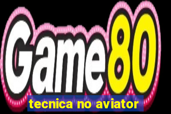 tecnica no aviator